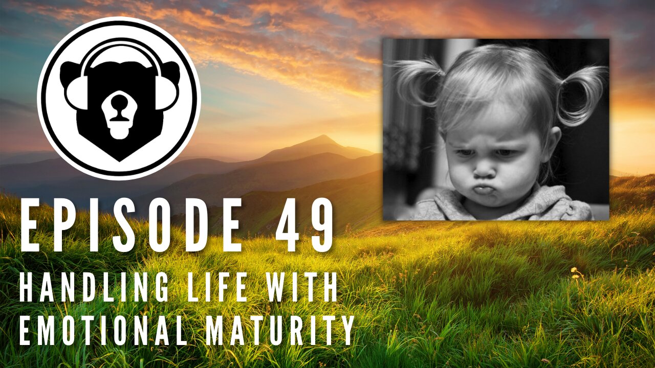 Bearing Up Episode 49 - Handling Life With Emotional Maturity