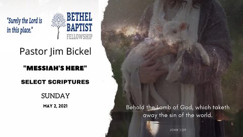 "Messiah's Here" | Pastor Jim Bickel | Bethel Baptist Fellowship [SERMON]