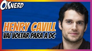 HENRY CAVILL VAI VOLTAR PARA A DC