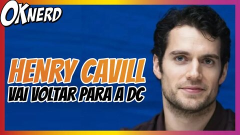 HENRY CAVILL VAI VOLTAR PARA A DC