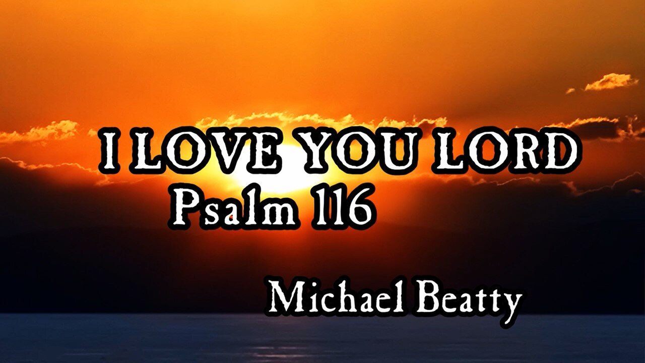 🎵 "I LOVE YOU LORD" Psalm 116