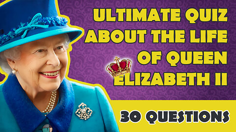 Queen Elizabeth II Ultimate Quiz 👑