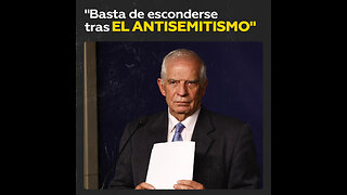 Borrell: “Basta de esconderse tras el antisemitismo”