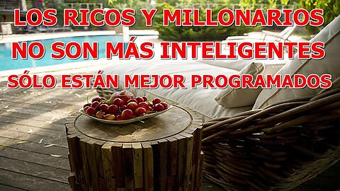 LOS RICOS Y MILLONARIOS NO SON MAS INTELIGENTES SOLO ESTÁN MEJOR PROGRAMADOS