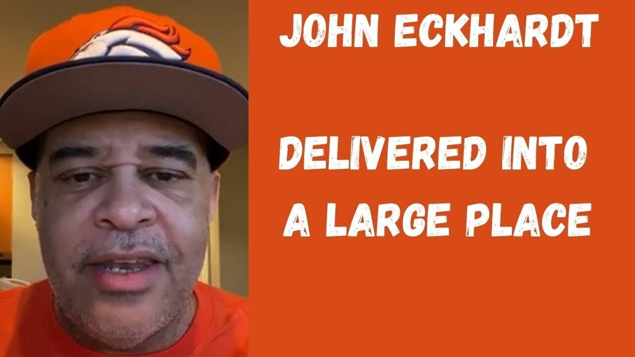 John Eckhardt-Delivered Into A Large Place