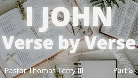 #8 | 1 John Verse by Verse Bible Study | Pastor Thomas C Terry