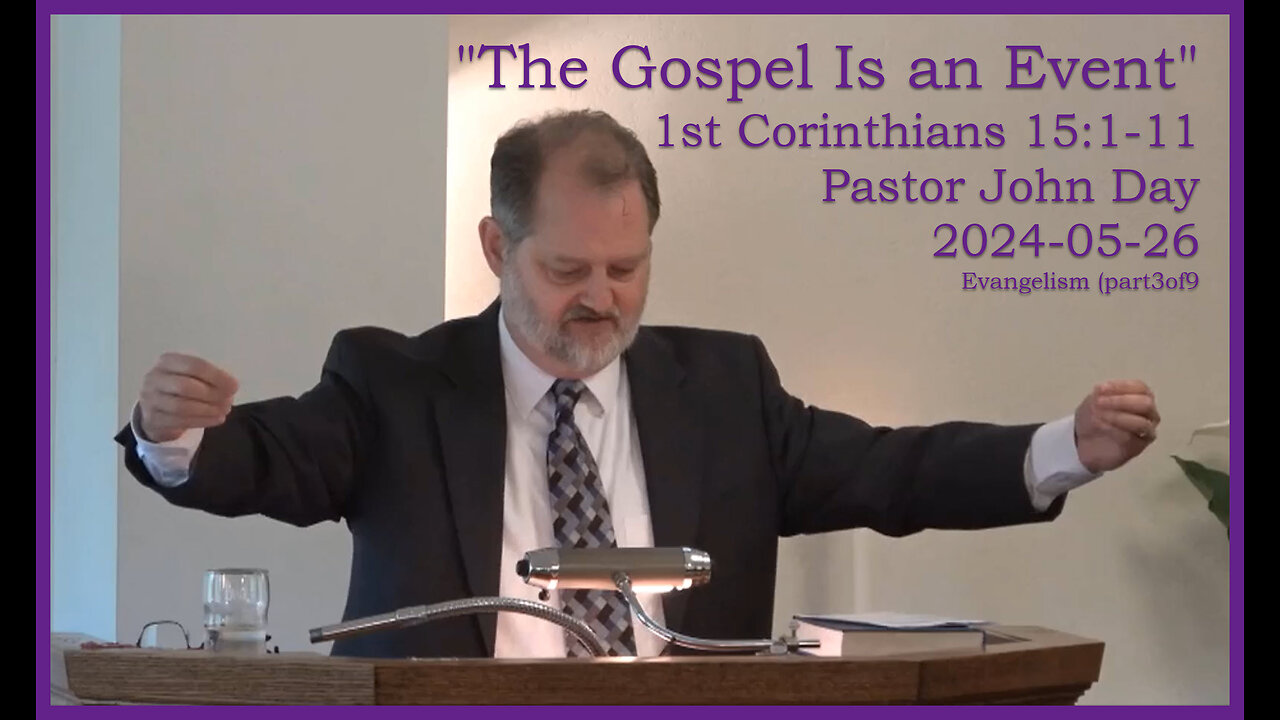 "The Gospel Is an Event", EV3of9, (1st Cor 15:1-11), 2024-05-26, Longbranch Community Church