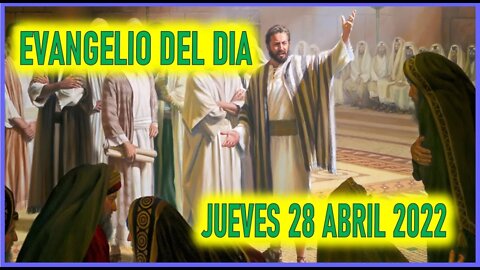 EVANGELIO DEL DIA - LECTURA DEL JUEVES 28 ABRIL 2022