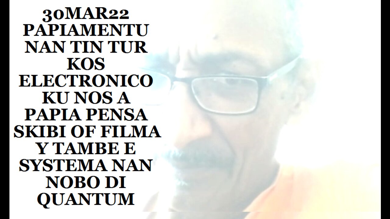 30MAR22 PAPIAMENTU NAN TIN TUR KOS ELECTRONICO KU NOS A PAPIA PENSA SKIBI OF FILMA Y TAMBE E SYSTEMA