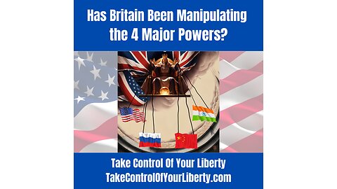 Has Britain Been Manipulating the 4 Major Powers?