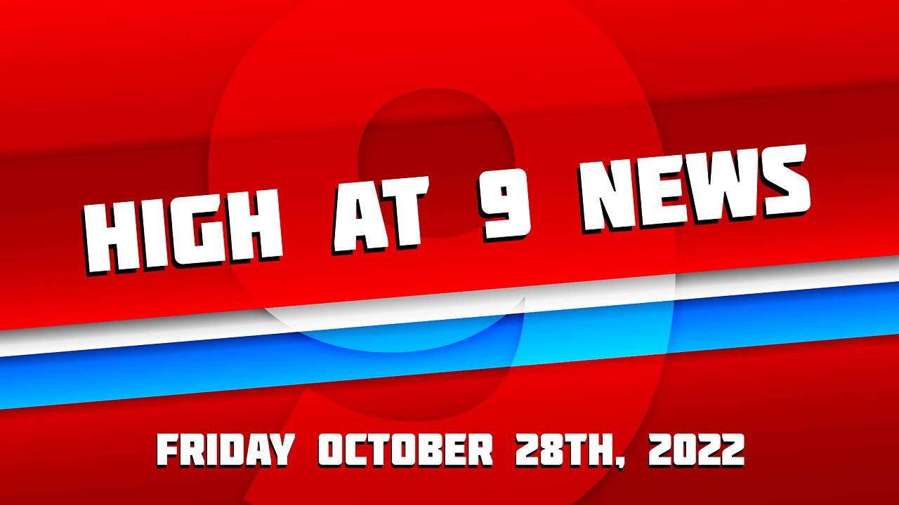 High at 9 News : Friday October 28th, 2022