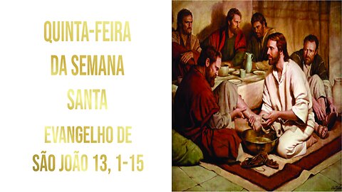 Evangelho da Quinta-feira Santa - Ano A Jo 13, 1-15