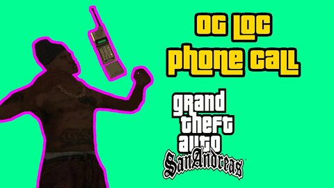 Grand Theft Auto San Andreas - OG Loc Phone Call [My Mics' Broken!]