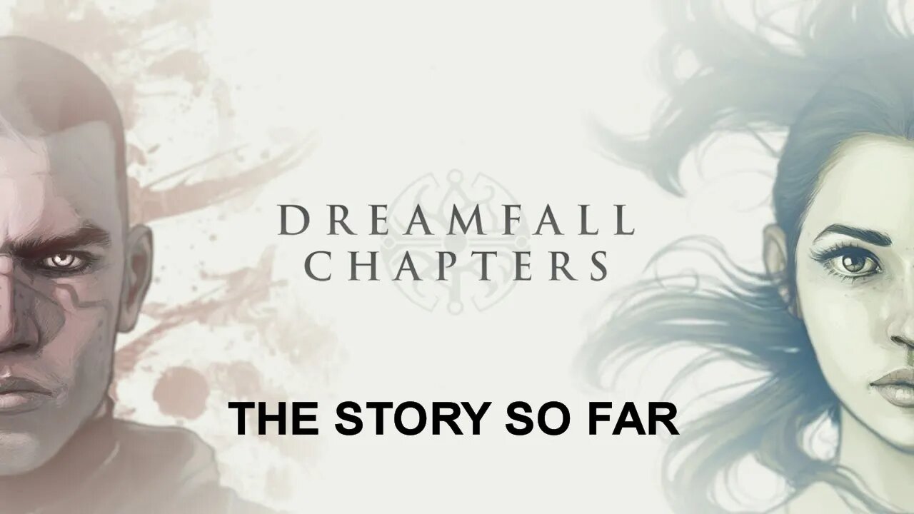 Dreamfall Chapters - The Story So Far