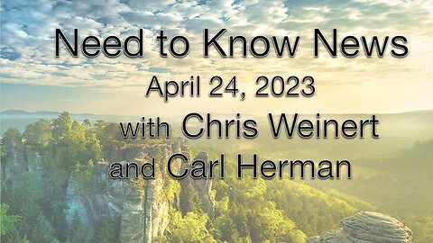 Need to Know News (24 April 2023) with Carl Herman and Chris Weinert