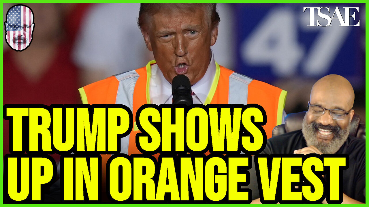 TRUMP SHOWS UP IN ORANGE VEST