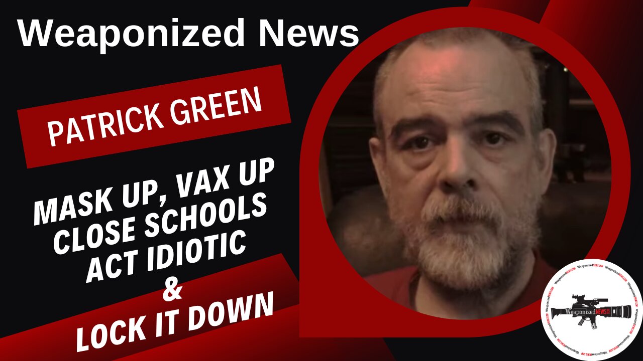 Mask Up, Vax Up, Close Schools, Act Idiotic & Lock it Down