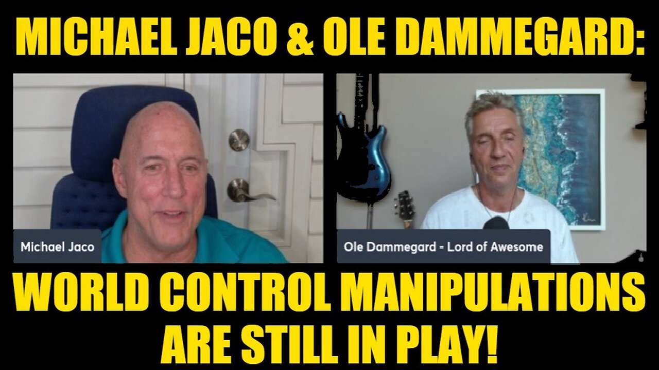 Michael Jaco & Ole Dammegard - World Control Manipulations Are Still In Play!