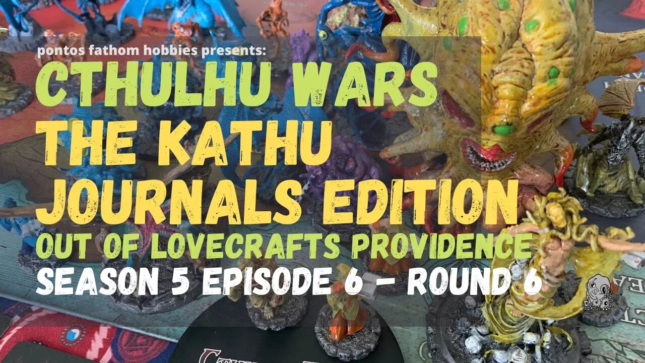 Cthulhu Wars S5E6 - Season 5 Episode 6 - The Kathu Journals Edition - Round 6