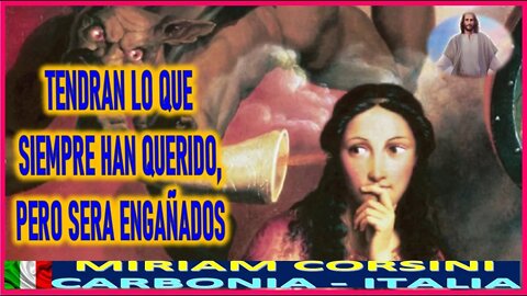 TENDRAN LO QUE SIEMPRE HAN QUERIDO, PERO SERAN ENGAÑADOS MENSAJE DE JESUCRISTO REY A MIRIAM CORSIN