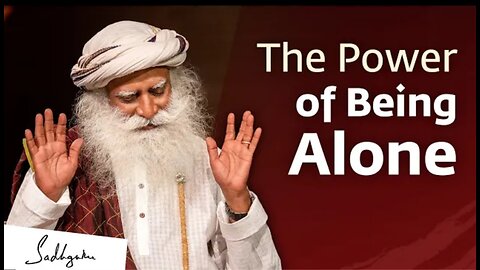 The Power of Being Alone | Sadhguru Jaggi Vasudev