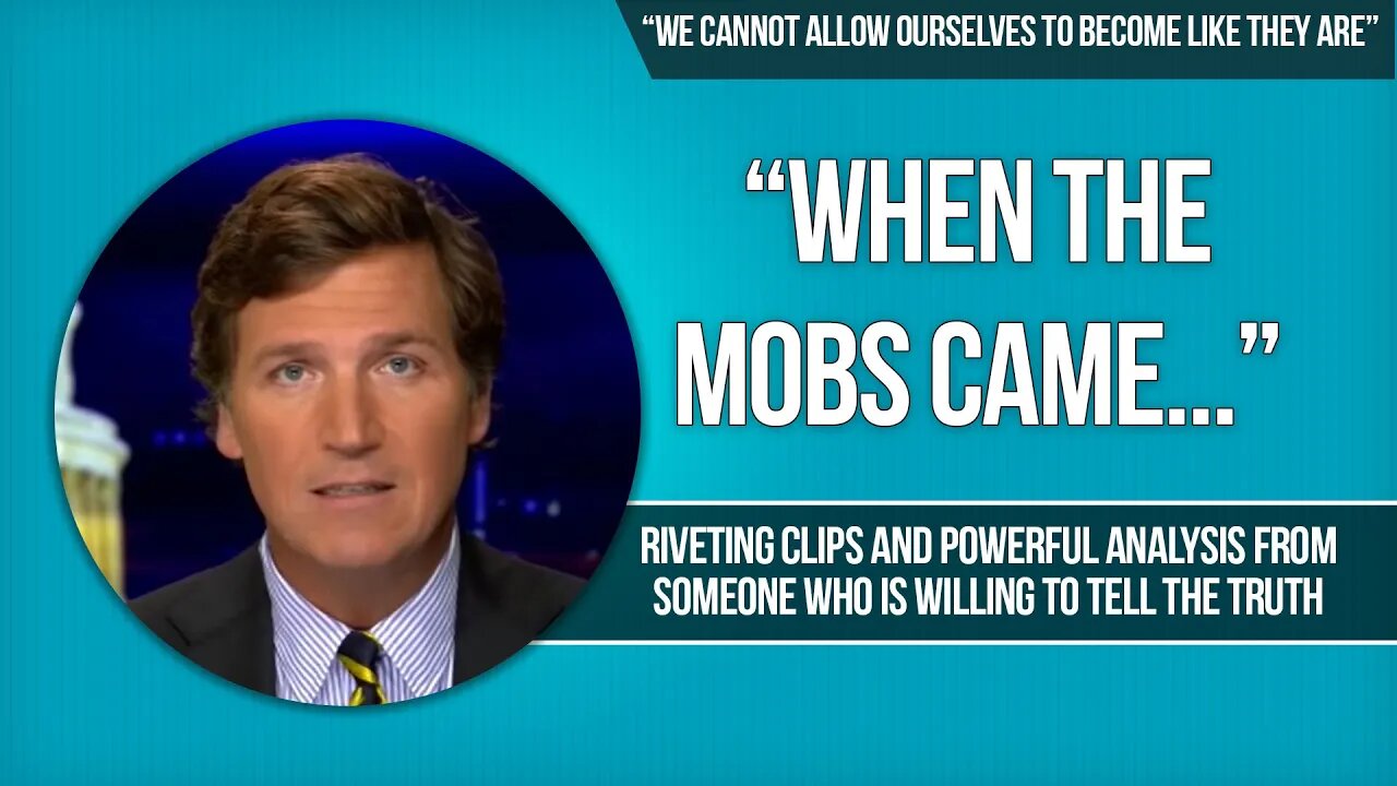 Tucker Carlson When the Mobs Came They Abandoned Us