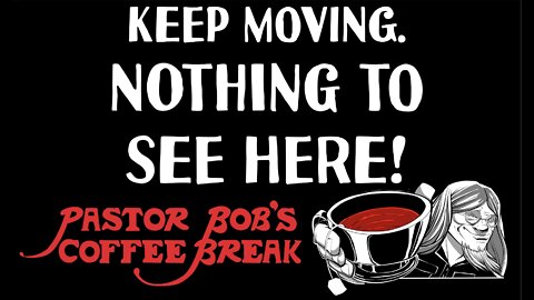 KEEP MOVING. NOTHING TO SEE HERE. / PB's Coffee Break