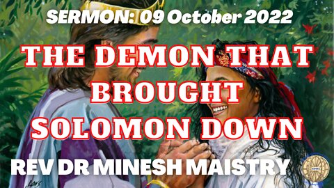 THE DEMON THAT BROUGHT SOLOMON DEMON (Sermon: 09 October 2022) - Rev Dr Minesh Maistry