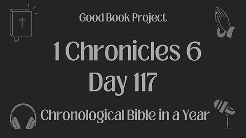 Chronological Bible in a Year 2023 - April 27, Day 117 - 1 Chronicles 6