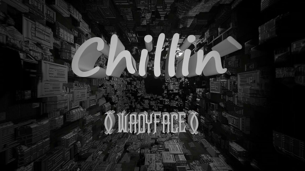 Wadyface - CHILLIN