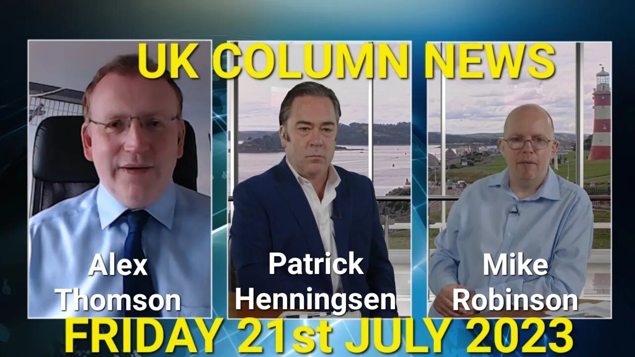 UK Column News - Friday 21st July 2023. (Full Edition).