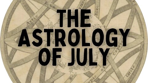 The Astrology of July 2022 + Solutions to making the most out of the month!