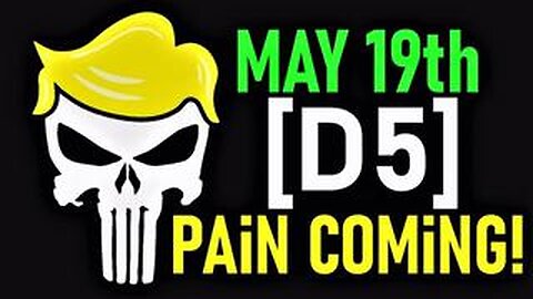 May 19th [D5] Indictments! Pain Coming! Watch The News!