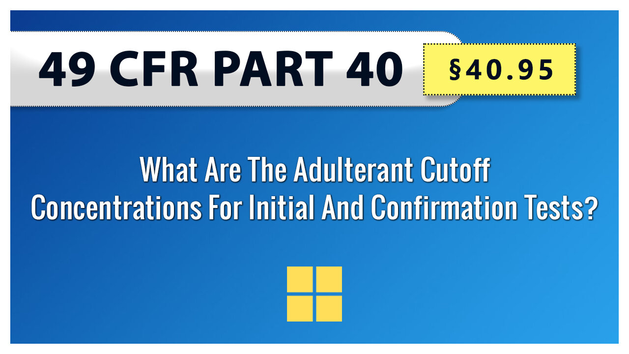 §40.95 What Are The Adulterant Cutoff Concentrations For Initial And Confirmation Tests?