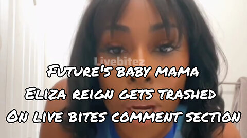 Future's baby mama Eliza Reign gets trashed in LiveBitez comments