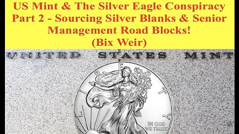 PART 2 - US Mint Silver Eagle Conpairacy - Senior Management Road Blocks! (Bix Weir)