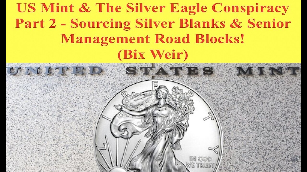 PART 2 - US Mint Silver Eagle Conpairacy - Senior Management Road Blocks! (Bix Weir)