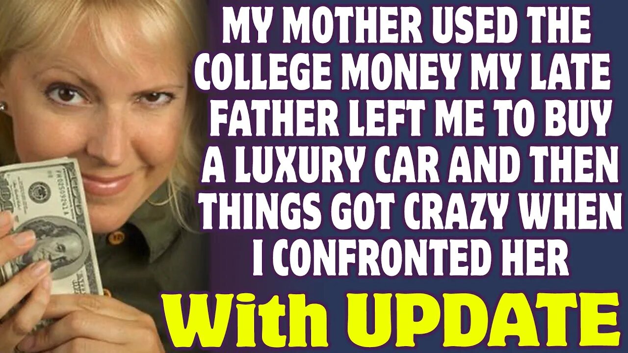 My Mother Used The College Money My Late Father Left Me To Buy A Luxury Car - Reddit Stories