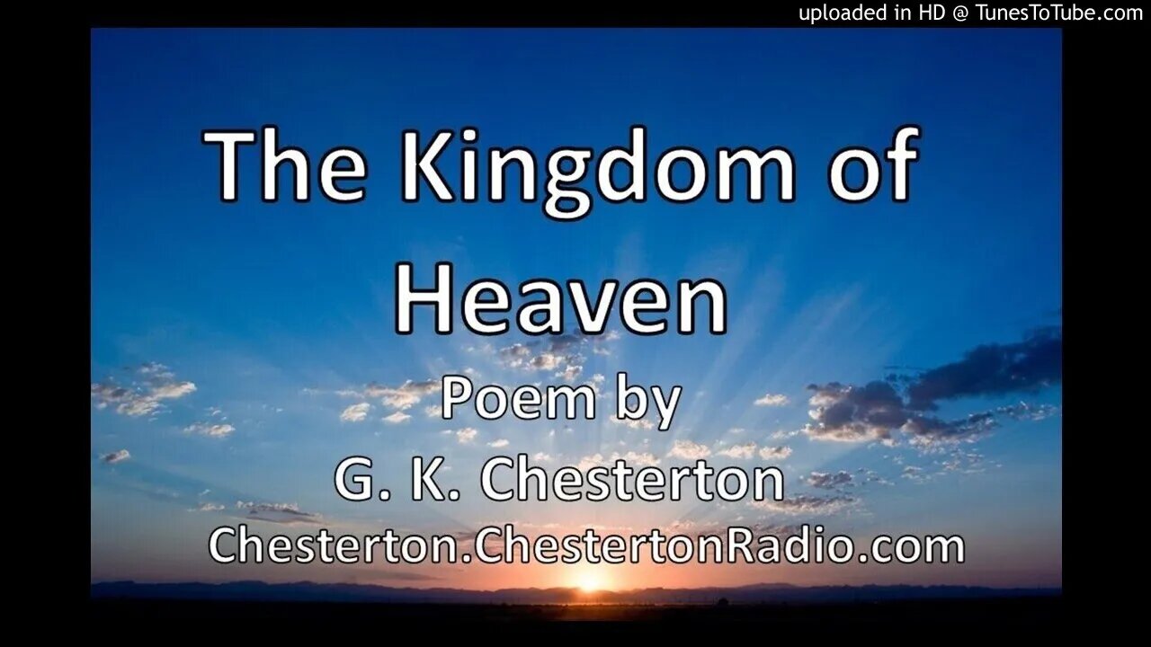 The Kingdom of Heaven - Poem by G.K. Chesterton