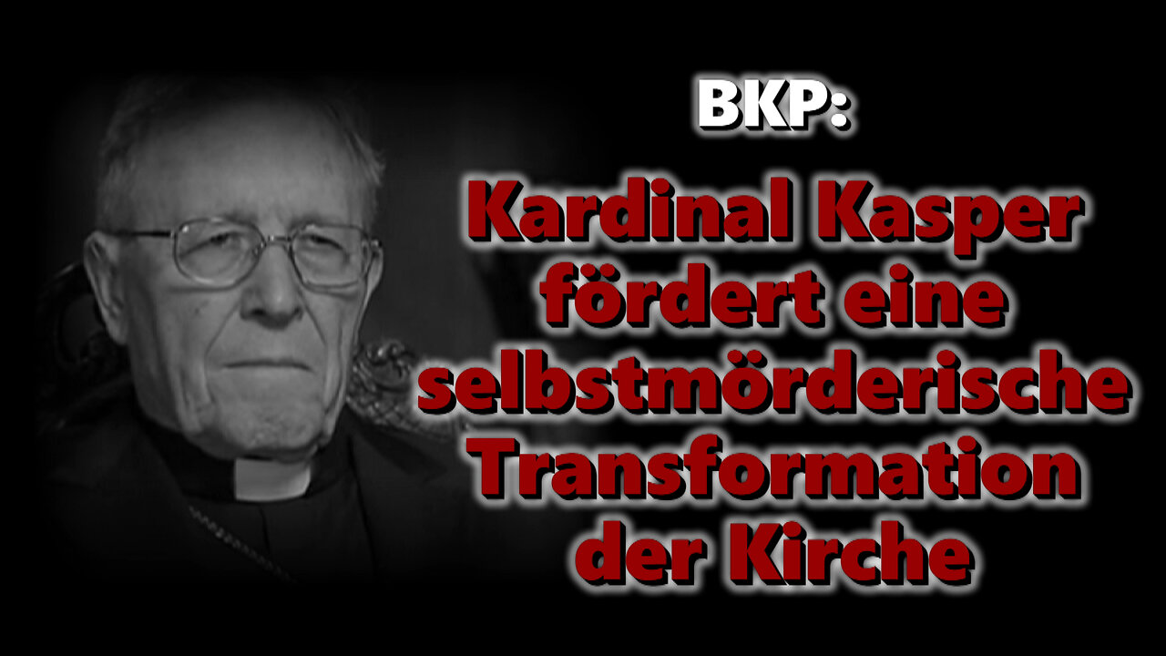 BKP: Kardinal Kasper fördert eine selbstmörderische Transformation der Kirche