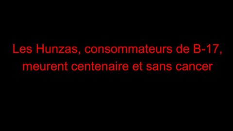 Les Hunzas, consommateurs de B-17, meurent centenaire et sans cancer