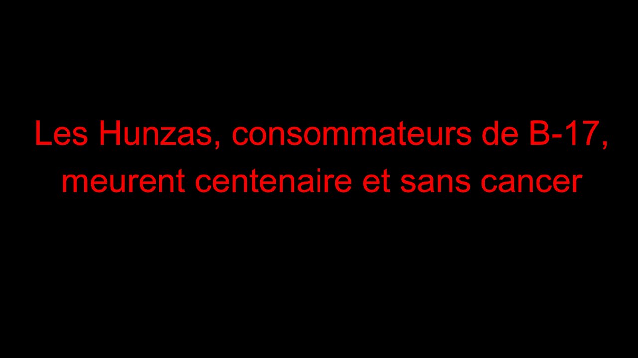 Les Hunzas, consommateurs de B-17, meurent centenaire et sans cancer