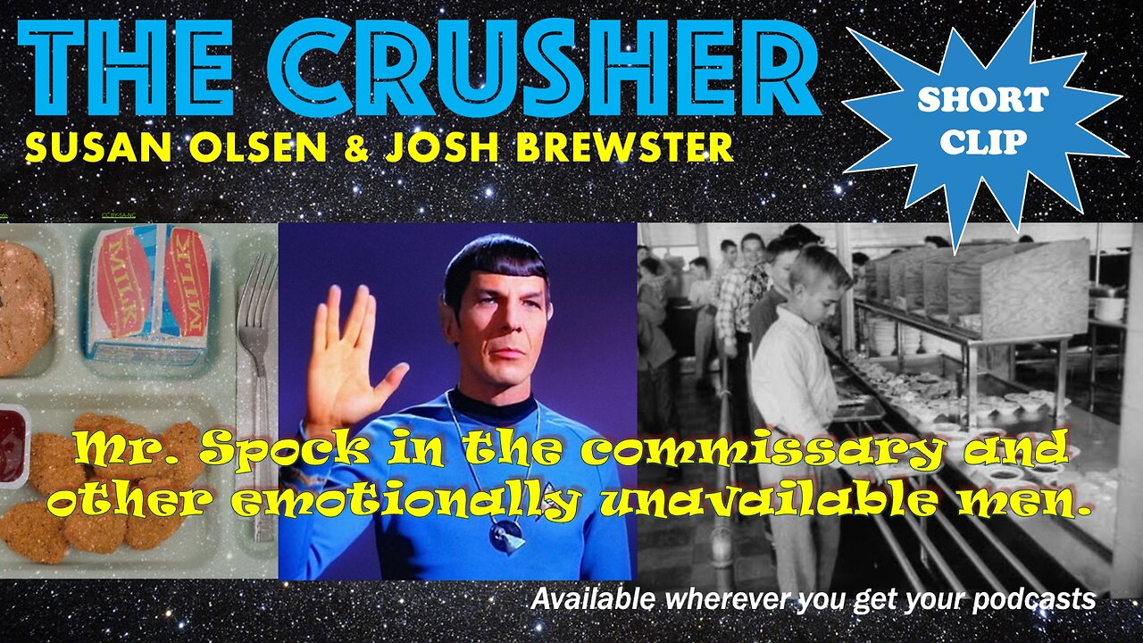 Spock at the Commissary and Other Emotionally Unavailable Men (short clip from The Crusher Podcast)