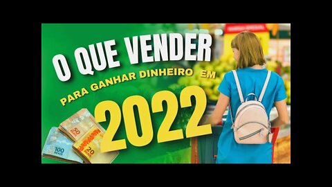 4 Dicas De Coisas Para Vender e Ganhar Dinheiro em 2022 | IDEIA DE NEGÓCIO