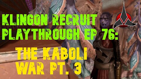 Klingon Recruit Playthrough EP 76: The Kaboli War Part 3