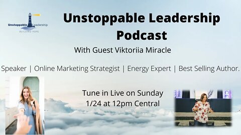 Unstoppable Leadership Podcast with Guest Viktoriia Miracle