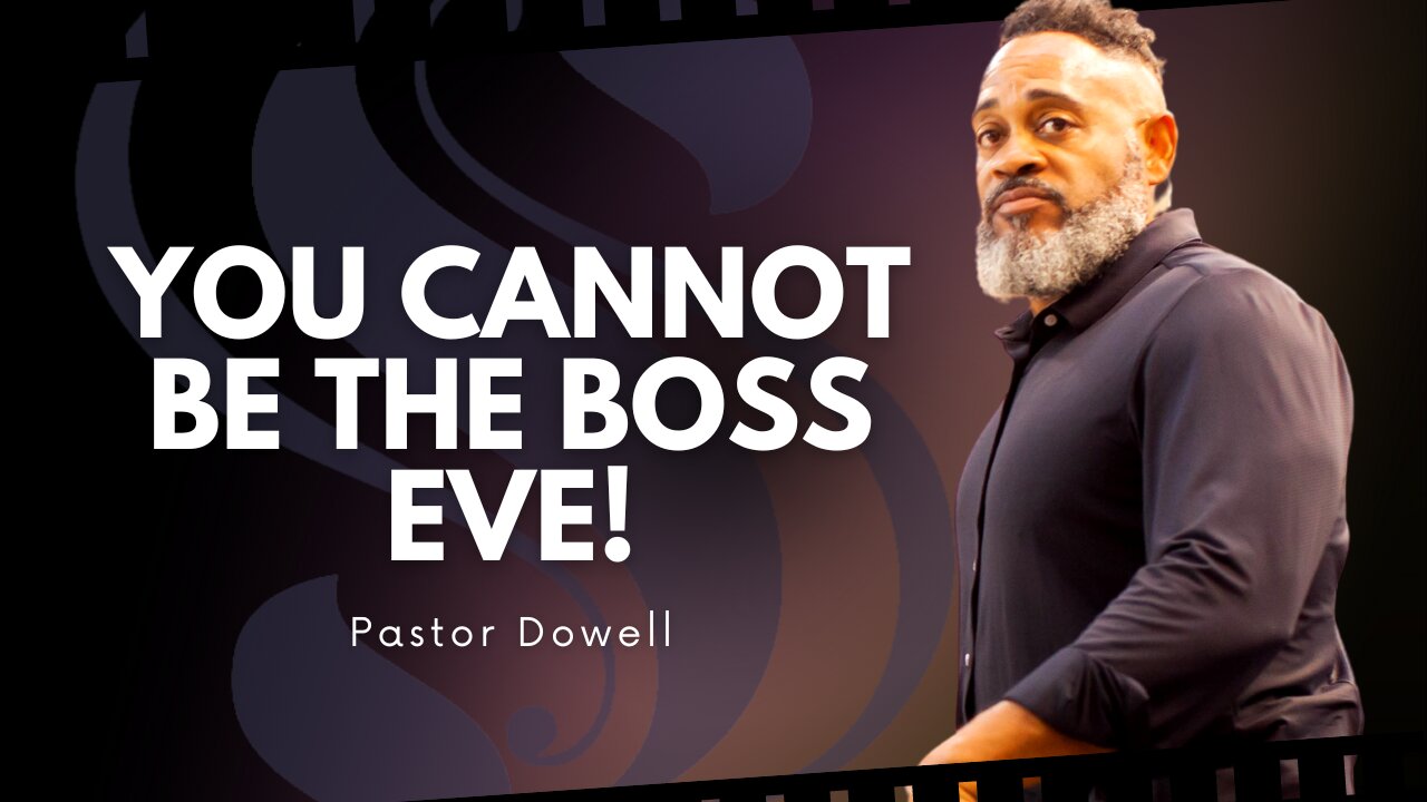 You Cannot Be The Boss Eve | Pastor Dowell