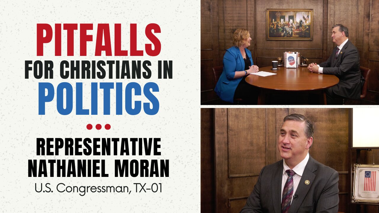 Congressman Nathaniel Moran on Pitfalls for Christians in Politics