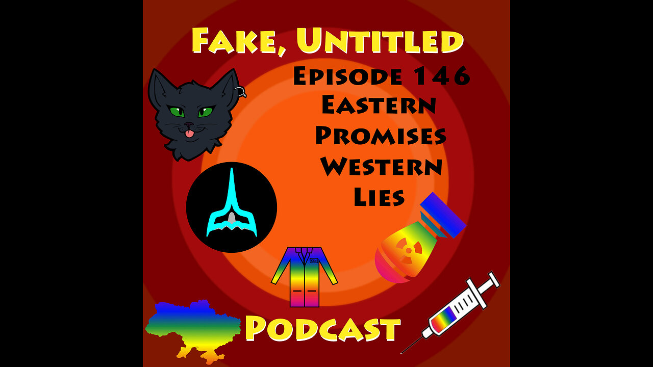 Fake, Untitled Podcast: Episode 146 - Eastern Promises, Western Lies