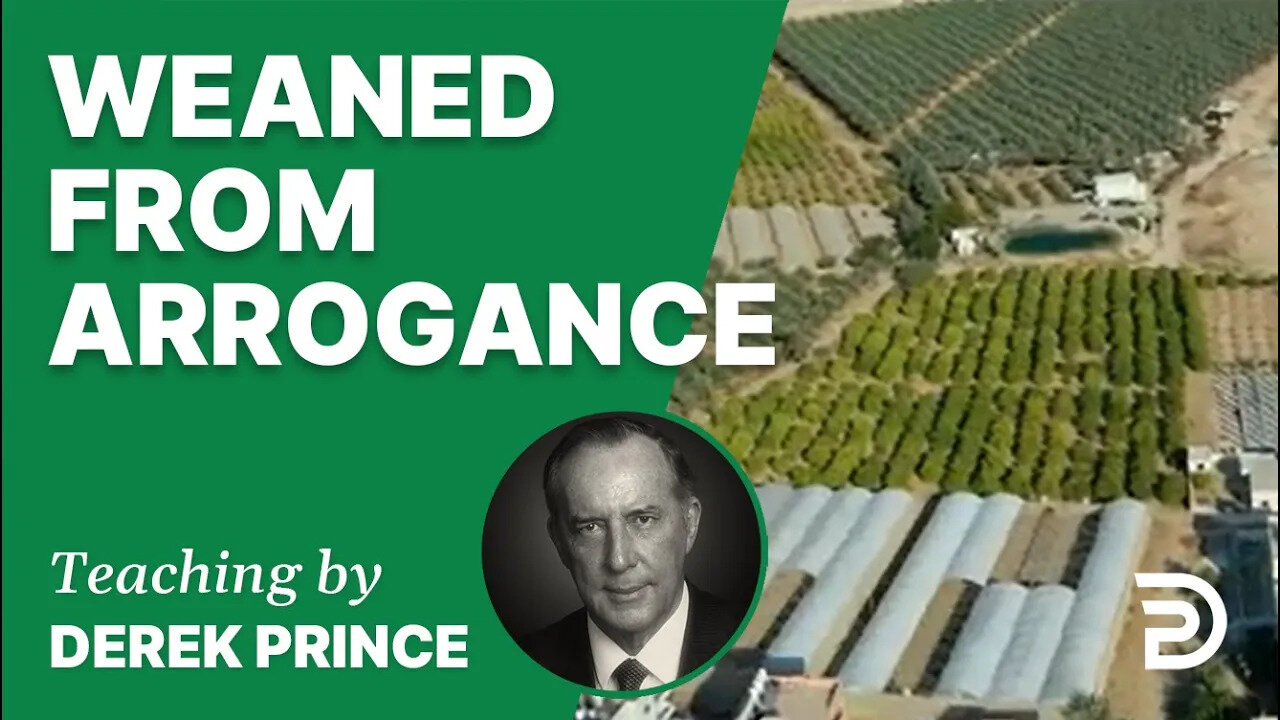 Weaned from Arrogance 17/6 - A Word from the Word - Derek Prince